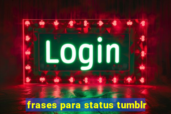 frases para status tumblr